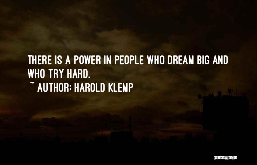 Harold Klemp Quotes: There Is A Power In People Who Dream Big And Who Try Hard.