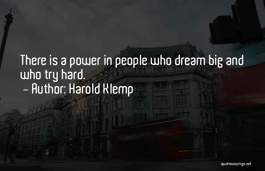Harold Klemp Quotes: There Is A Power In People Who Dream Big And Who Try Hard.