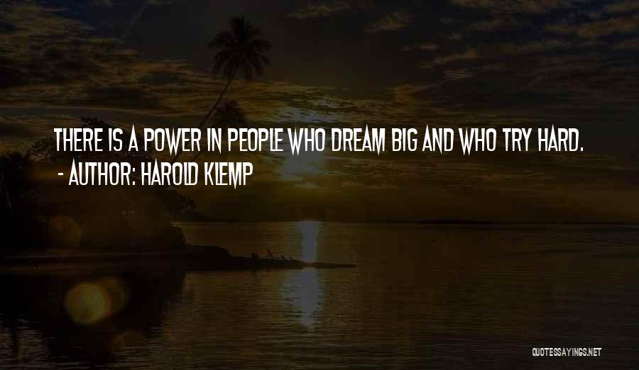 Harold Klemp Quotes: There Is A Power In People Who Dream Big And Who Try Hard.