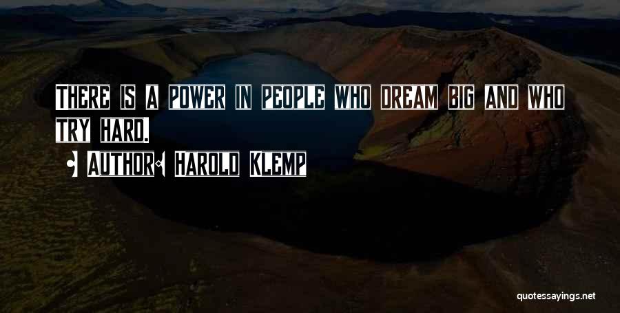 Harold Klemp Quotes: There Is A Power In People Who Dream Big And Who Try Hard.