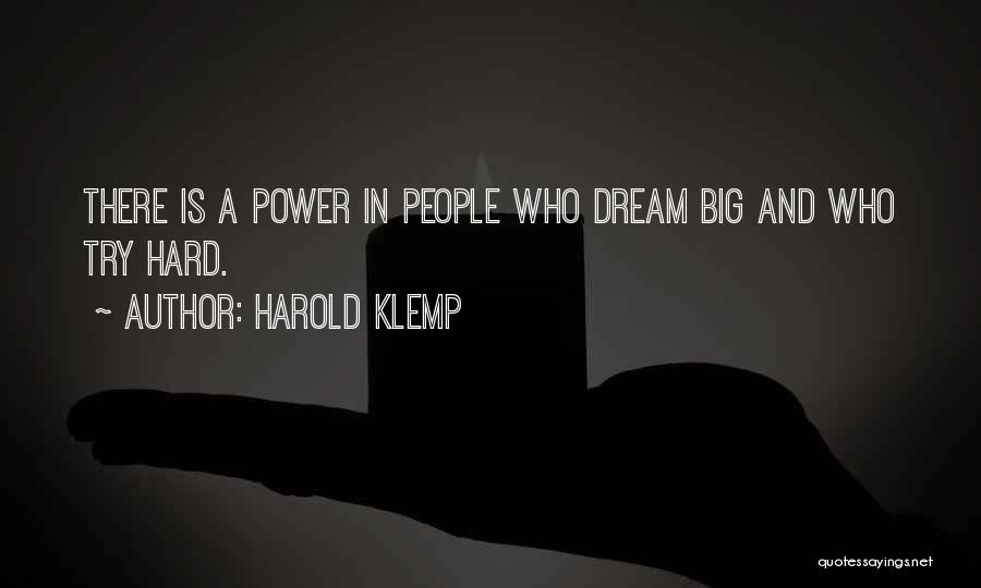 Harold Klemp Quotes: There Is A Power In People Who Dream Big And Who Try Hard.