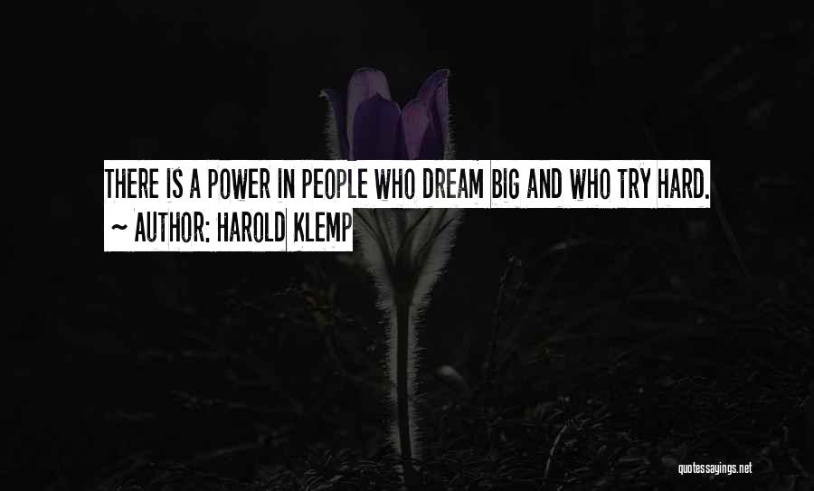 Harold Klemp Quotes: There Is A Power In People Who Dream Big And Who Try Hard.