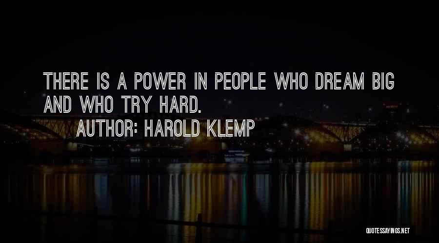 Harold Klemp Quotes: There Is A Power In People Who Dream Big And Who Try Hard.