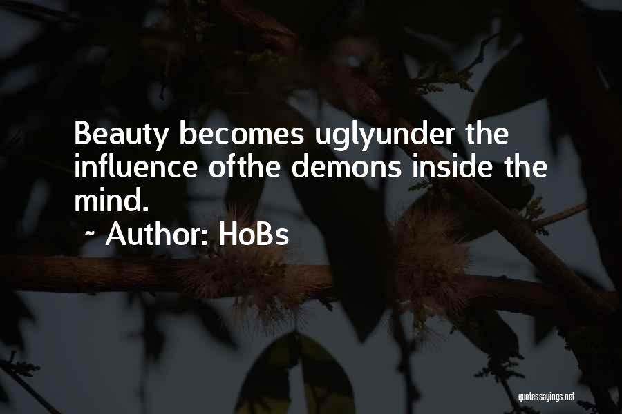 HoBs Quotes: Beauty Becomes Uglyunder The Influence Ofthe Demons Inside The Mind.