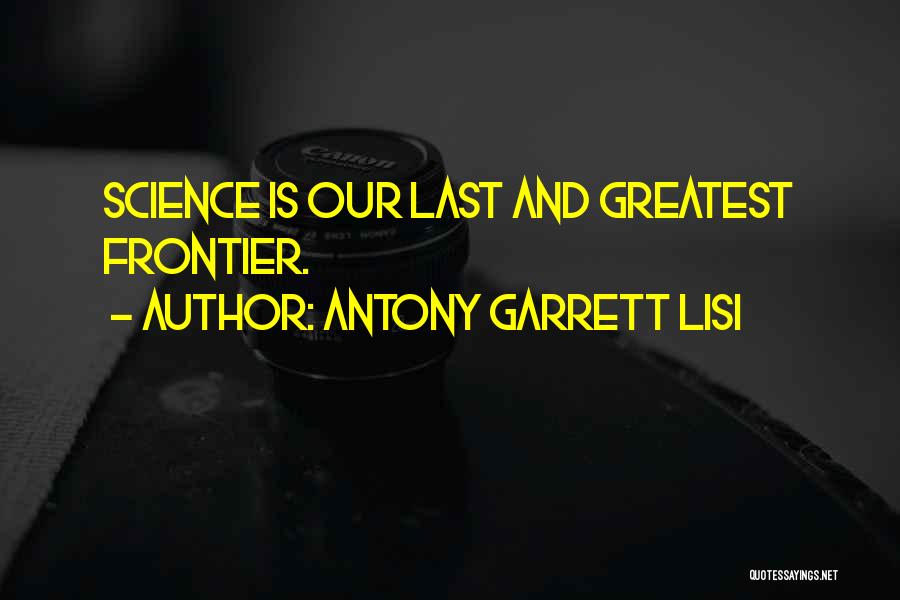 Antony Garrett Lisi Quotes: Science Is Our Last And Greatest Frontier.