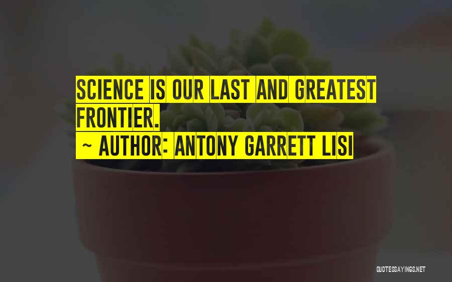 Antony Garrett Lisi Quotes: Science Is Our Last And Greatest Frontier.