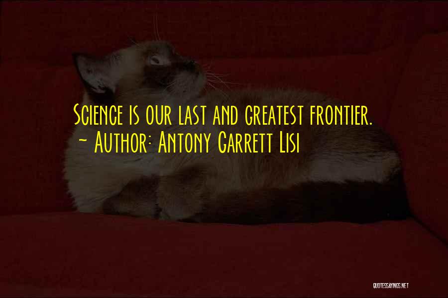 Antony Garrett Lisi Quotes: Science Is Our Last And Greatest Frontier.