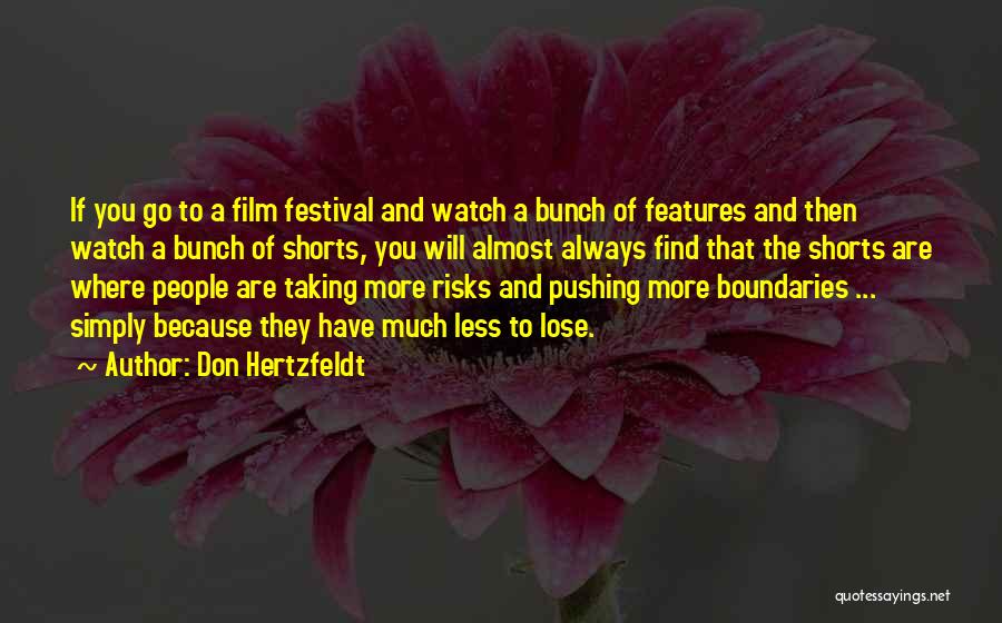 Don Hertzfeldt Quotes: If You Go To A Film Festival And Watch A Bunch Of Features And Then Watch A Bunch Of Shorts,