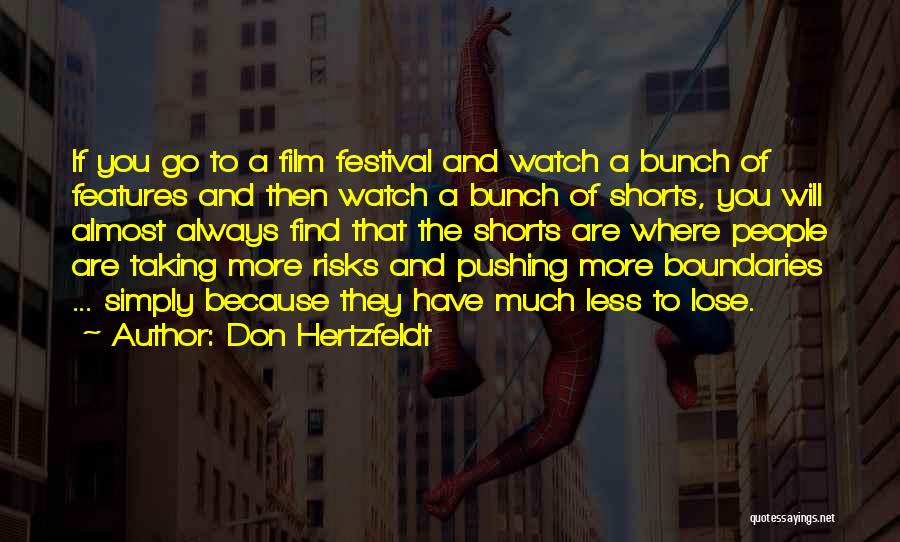 Don Hertzfeldt Quotes: If You Go To A Film Festival And Watch A Bunch Of Features And Then Watch A Bunch Of Shorts,