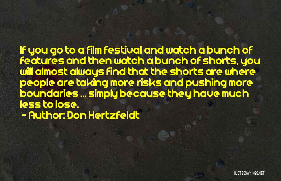 Don Hertzfeldt Quotes: If You Go To A Film Festival And Watch A Bunch Of Features And Then Watch A Bunch Of Shorts,