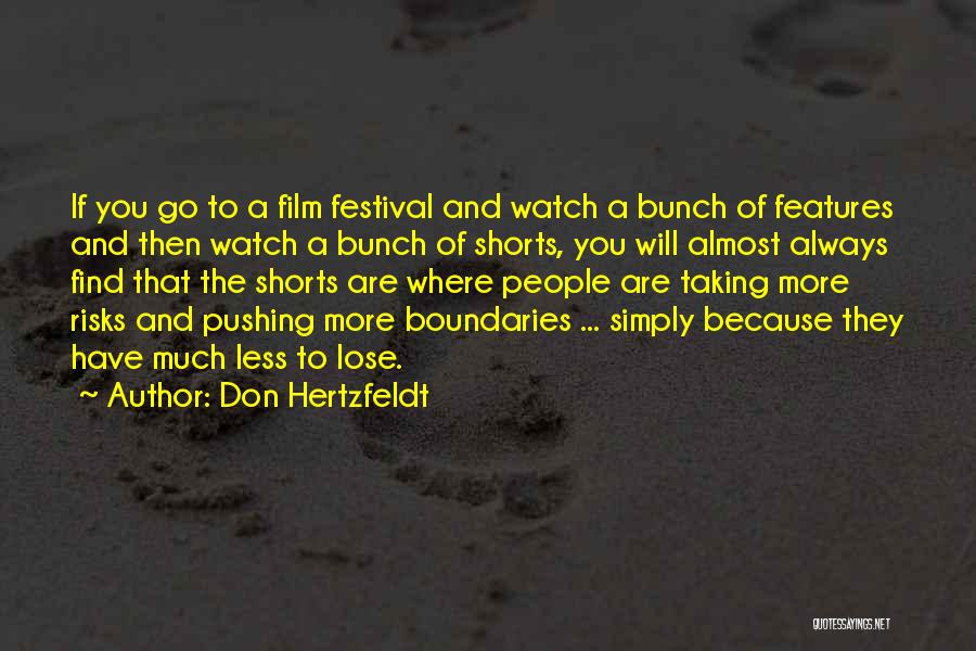 Don Hertzfeldt Quotes: If You Go To A Film Festival And Watch A Bunch Of Features And Then Watch A Bunch Of Shorts,