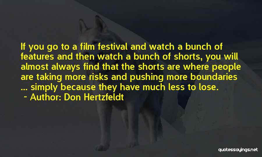 Don Hertzfeldt Quotes: If You Go To A Film Festival And Watch A Bunch Of Features And Then Watch A Bunch Of Shorts,