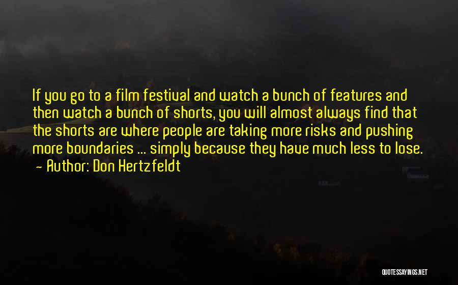 Don Hertzfeldt Quotes: If You Go To A Film Festival And Watch A Bunch Of Features And Then Watch A Bunch Of Shorts,