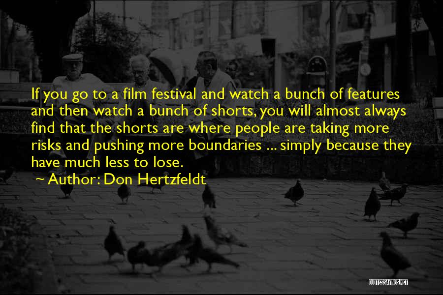 Don Hertzfeldt Quotes: If You Go To A Film Festival And Watch A Bunch Of Features And Then Watch A Bunch Of Shorts,
