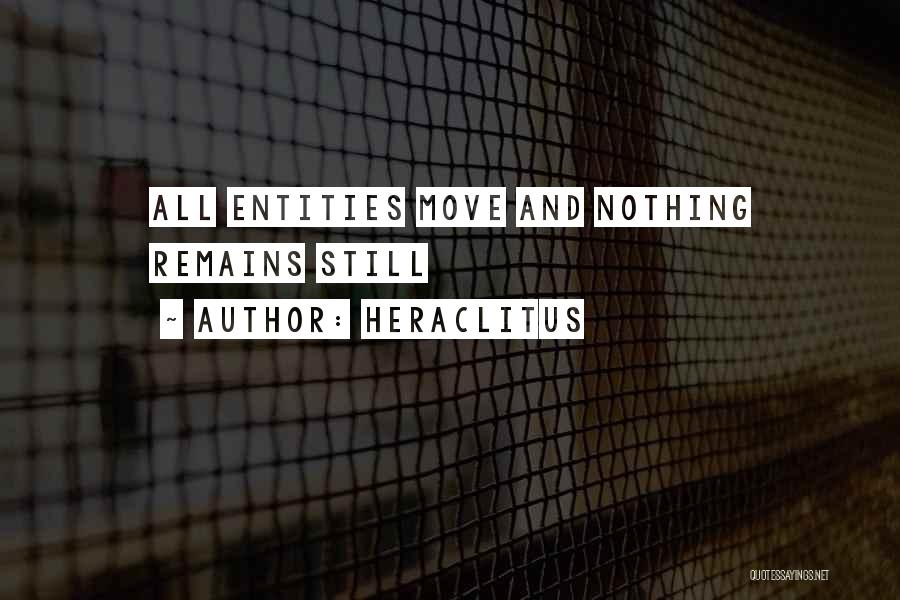 Heraclitus Quotes: All Entities Move And Nothing Remains Still