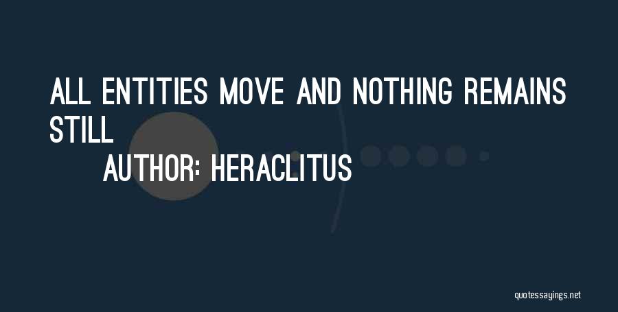 Heraclitus Quotes: All Entities Move And Nothing Remains Still