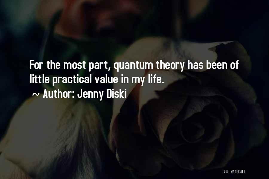 Jenny Diski Quotes: For The Most Part, Quantum Theory Has Been Of Little Practical Value In My Life.