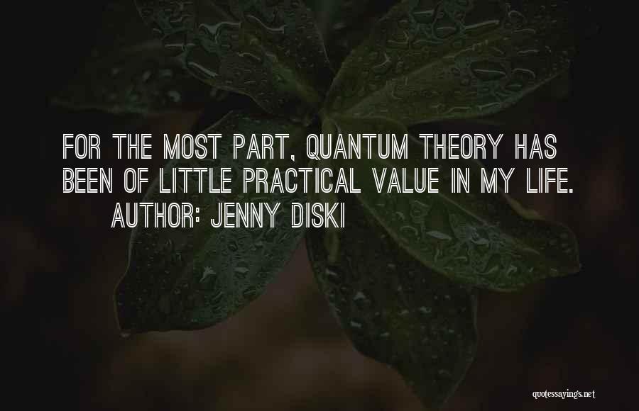 Jenny Diski Quotes: For The Most Part, Quantum Theory Has Been Of Little Practical Value In My Life.