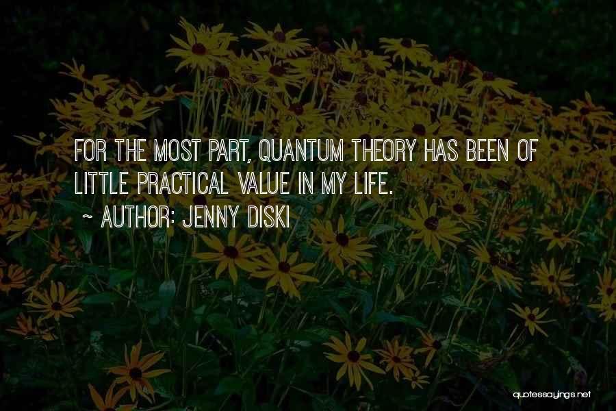 Jenny Diski Quotes: For The Most Part, Quantum Theory Has Been Of Little Practical Value In My Life.