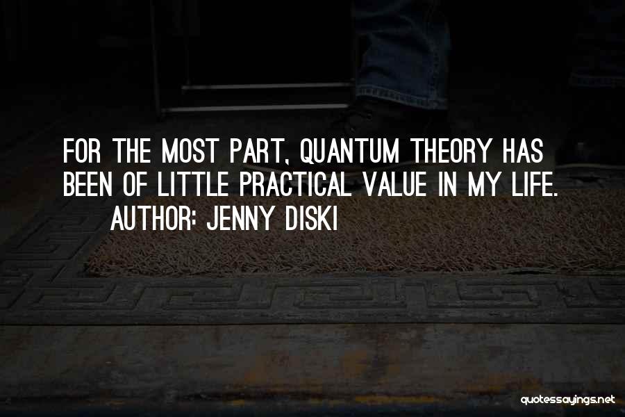 Jenny Diski Quotes: For The Most Part, Quantum Theory Has Been Of Little Practical Value In My Life.