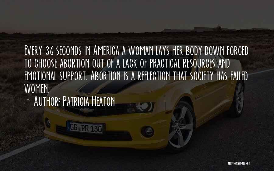 Patricia Heaton Quotes: Every 36 Seconds In America A Woman Lays Her Body Down Forced To Choose Abortion Out Of A Lack Of