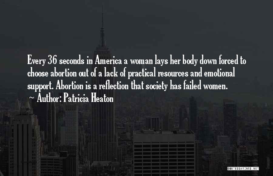 Patricia Heaton Quotes: Every 36 Seconds In America A Woman Lays Her Body Down Forced To Choose Abortion Out Of A Lack Of