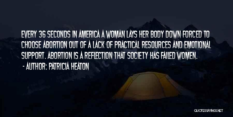 Patricia Heaton Quotes: Every 36 Seconds In America A Woman Lays Her Body Down Forced To Choose Abortion Out Of A Lack Of