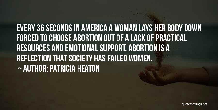 Patricia Heaton Quotes: Every 36 Seconds In America A Woman Lays Her Body Down Forced To Choose Abortion Out Of A Lack Of