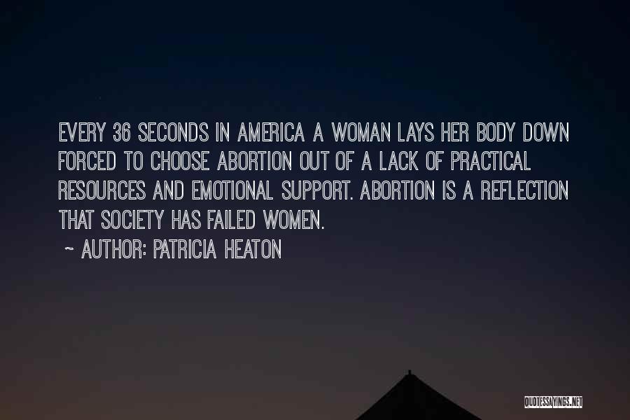 Patricia Heaton Quotes: Every 36 Seconds In America A Woman Lays Her Body Down Forced To Choose Abortion Out Of A Lack Of