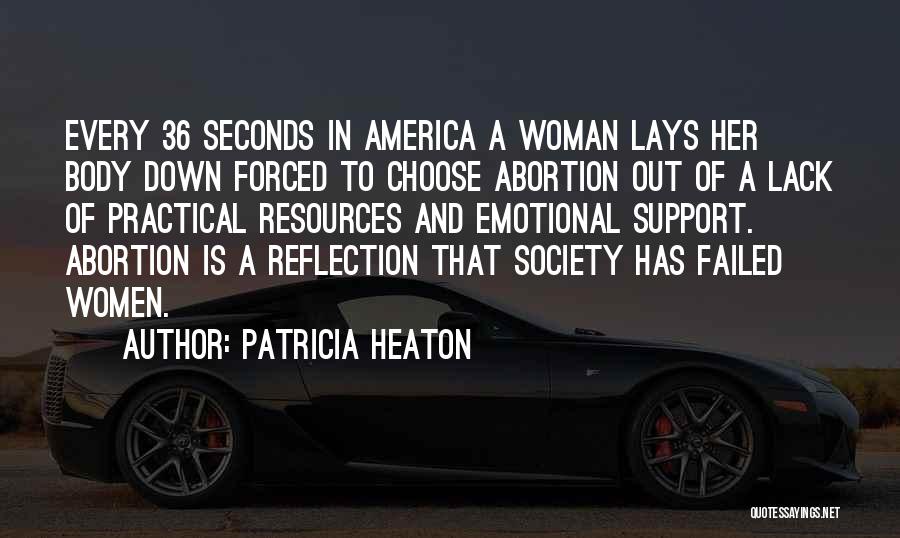 Patricia Heaton Quotes: Every 36 Seconds In America A Woman Lays Her Body Down Forced To Choose Abortion Out Of A Lack Of