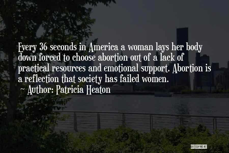 Patricia Heaton Quotes: Every 36 Seconds In America A Woman Lays Her Body Down Forced To Choose Abortion Out Of A Lack Of