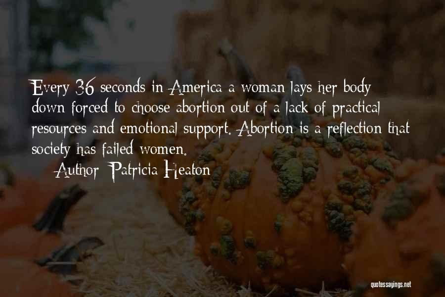Patricia Heaton Quotes: Every 36 Seconds In America A Woman Lays Her Body Down Forced To Choose Abortion Out Of A Lack Of