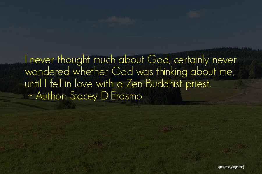 Stacey D'Erasmo Quotes: I Never Thought Much About God, Certainly Never Wondered Whether God Was Thinking About Me, Until I Fell In Love