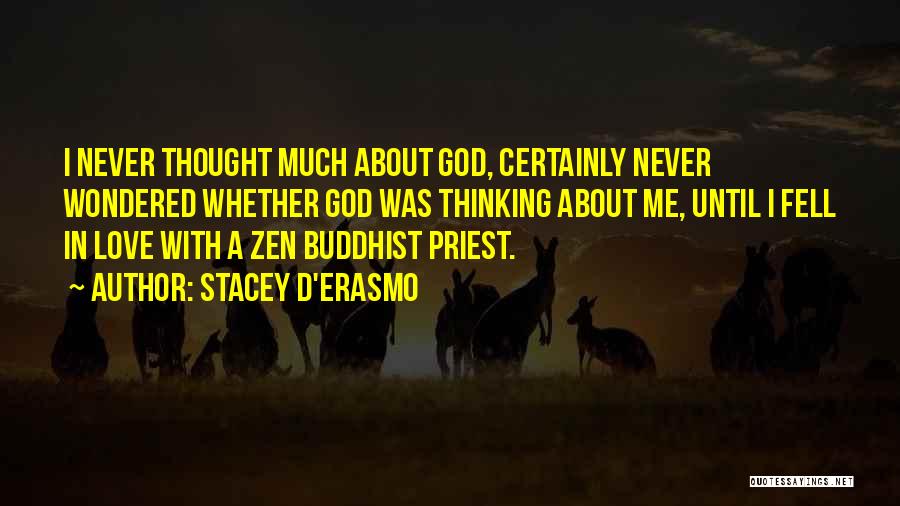 Stacey D'Erasmo Quotes: I Never Thought Much About God, Certainly Never Wondered Whether God Was Thinking About Me, Until I Fell In Love