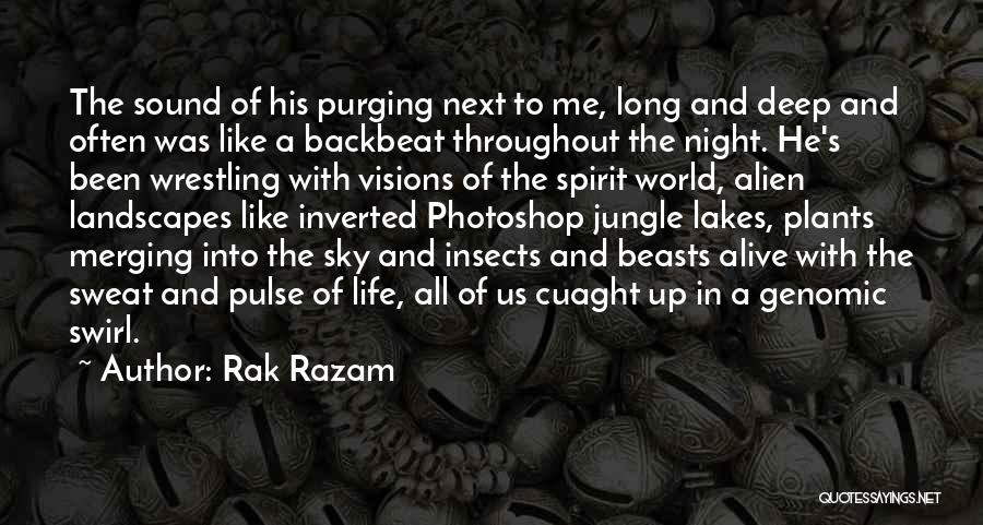 Rak Razam Quotes: The Sound Of His Purging Next To Me, Long And Deep And Often Was Like A Backbeat Throughout The Night.