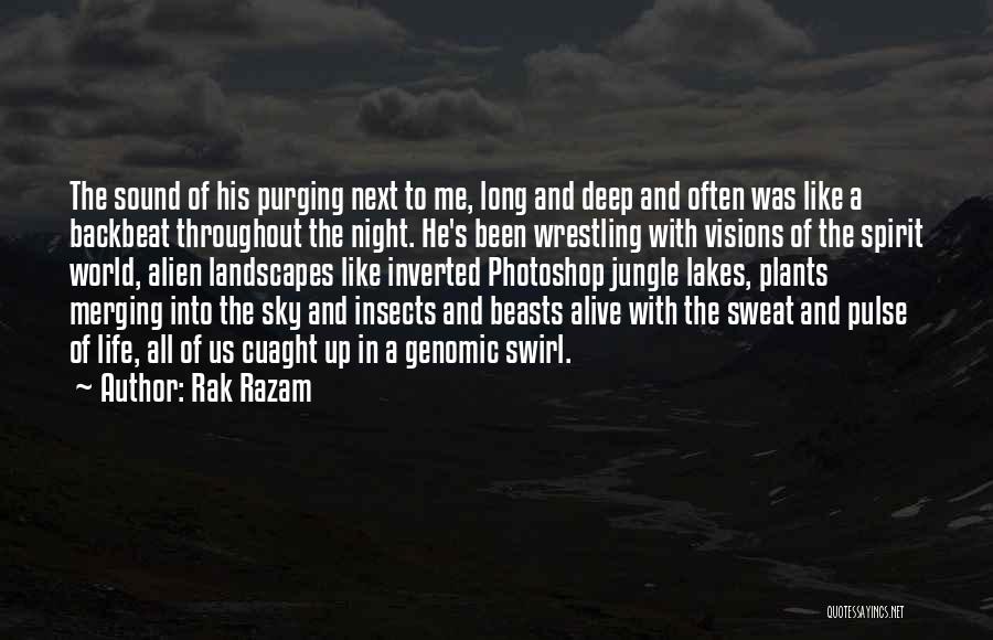 Rak Razam Quotes: The Sound Of His Purging Next To Me, Long And Deep And Often Was Like A Backbeat Throughout The Night.