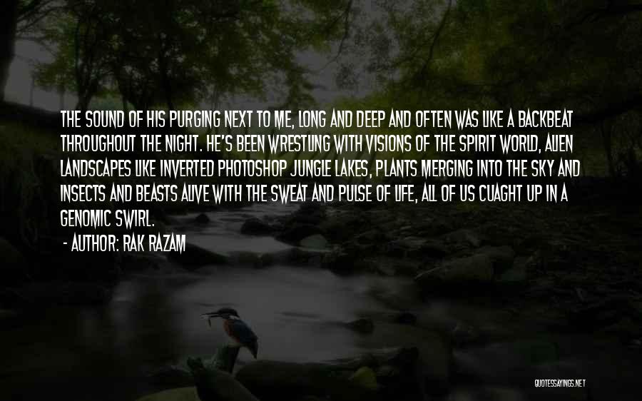 Rak Razam Quotes: The Sound Of His Purging Next To Me, Long And Deep And Often Was Like A Backbeat Throughout The Night.