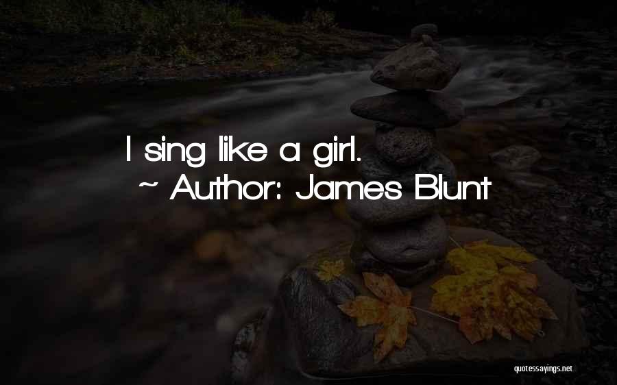 James Blunt Quotes: I Sing Like A Girl.