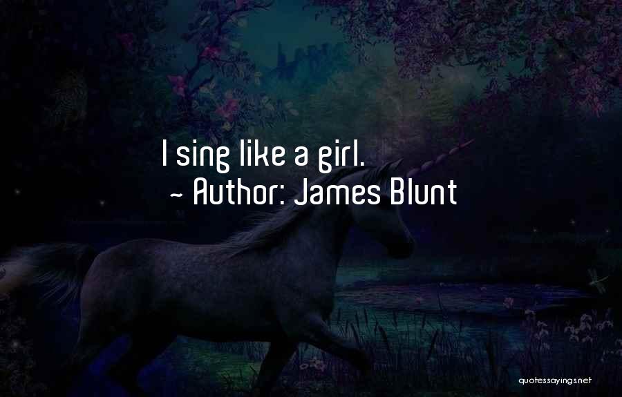 James Blunt Quotes: I Sing Like A Girl.