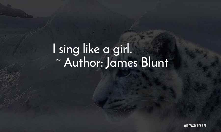 James Blunt Quotes: I Sing Like A Girl.