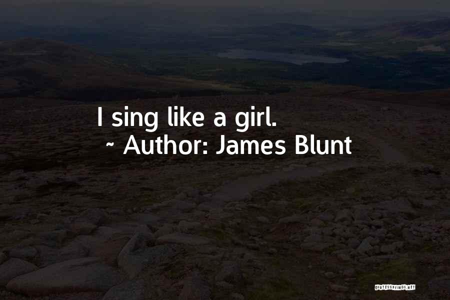 James Blunt Quotes: I Sing Like A Girl.