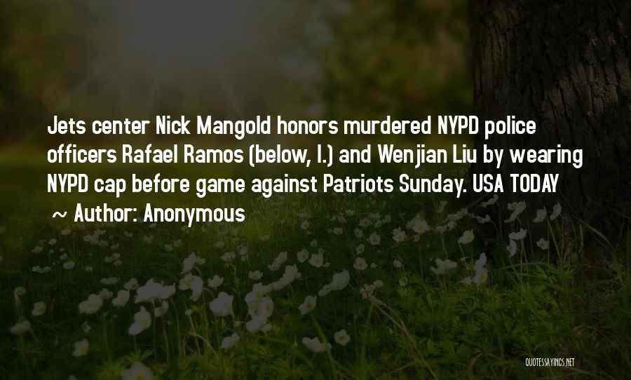 Anonymous Quotes: Jets Center Nick Mangold Honors Murdered Nypd Police Officers Rafael Ramos (below, L.) And Wenjian Liu By Wearing Nypd Cap