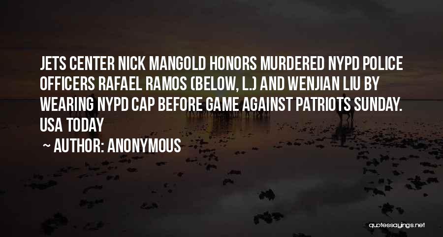 Anonymous Quotes: Jets Center Nick Mangold Honors Murdered Nypd Police Officers Rafael Ramos (below, L.) And Wenjian Liu By Wearing Nypd Cap