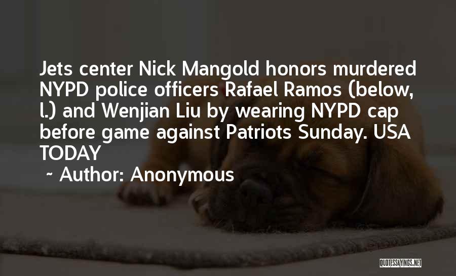 Anonymous Quotes: Jets Center Nick Mangold Honors Murdered Nypd Police Officers Rafael Ramos (below, L.) And Wenjian Liu By Wearing Nypd Cap