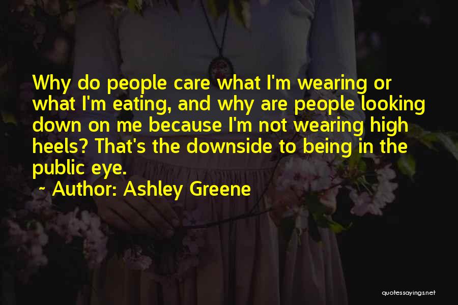 Ashley Greene Quotes: Why Do People Care What I'm Wearing Or What I'm Eating, And Why Are People Looking Down On Me Because