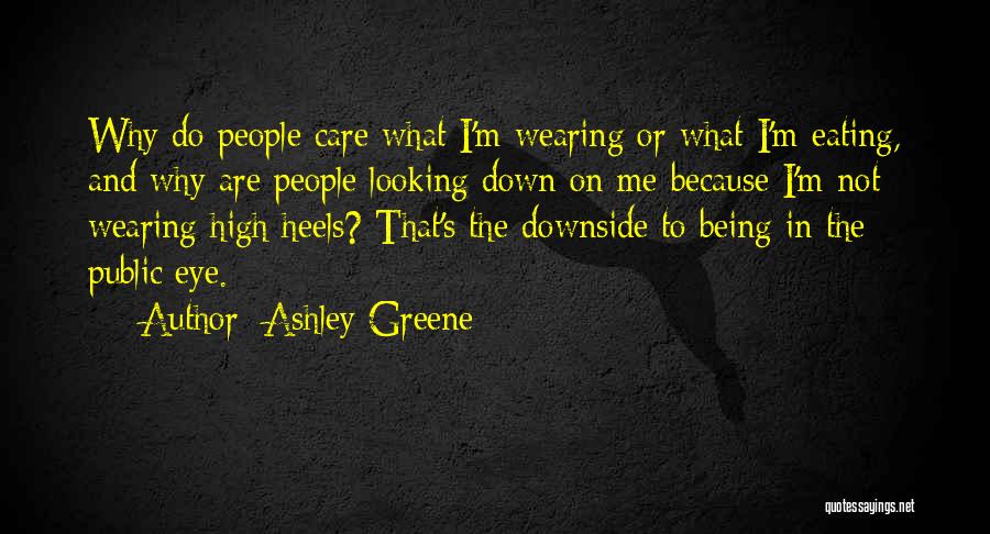 Ashley Greene Quotes: Why Do People Care What I'm Wearing Or What I'm Eating, And Why Are People Looking Down On Me Because