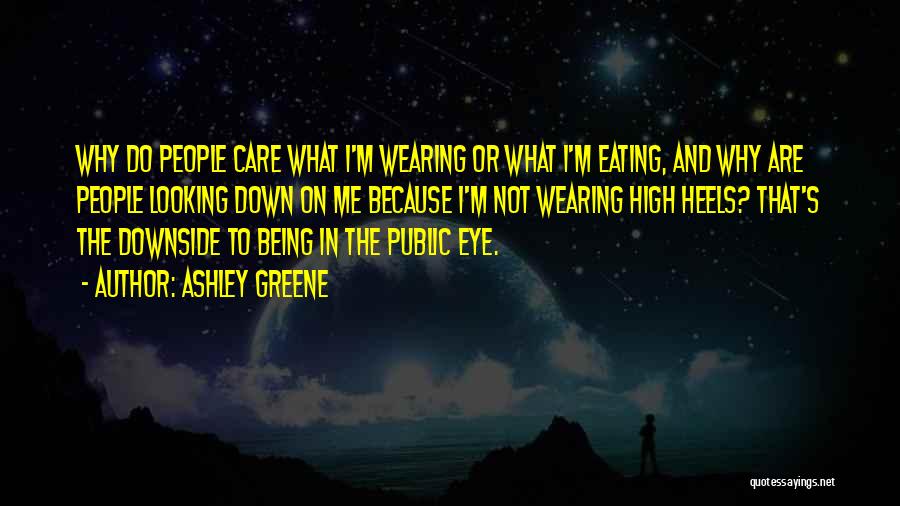 Ashley Greene Quotes: Why Do People Care What I'm Wearing Or What I'm Eating, And Why Are People Looking Down On Me Because
