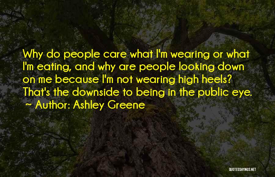 Ashley Greene Quotes: Why Do People Care What I'm Wearing Or What I'm Eating, And Why Are People Looking Down On Me Because