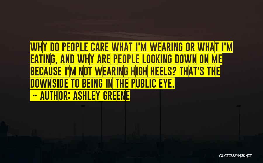 Ashley Greene Quotes: Why Do People Care What I'm Wearing Or What I'm Eating, And Why Are People Looking Down On Me Because