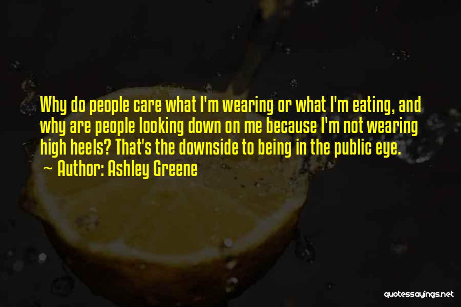 Ashley Greene Quotes: Why Do People Care What I'm Wearing Or What I'm Eating, And Why Are People Looking Down On Me Because
